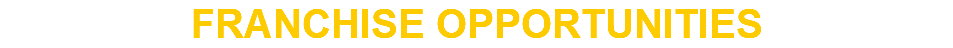 FRANCHISE OPPORTUNITIES